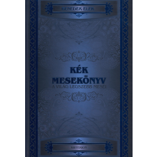 Benedek Elek BENEDEK ELEK - KÉK MESEKÖNYV - A VILÁG LEGSZEBB MESÉI gyermek- és ifjúsági könyv