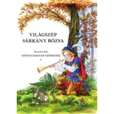  Benedek Elek: Világszép Sárkány Rózsa - Színes Magyar Népmesék I. gyermek- és ifjúsági könyv