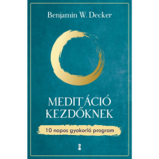 Benjamin W. Decker Meditáció kezdőknek (BK24-206213) társadalom- és humántudomány