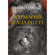 Benkő László - Napmadár Itália felett - Etelköztől a brentai csatáig egyéb könyv