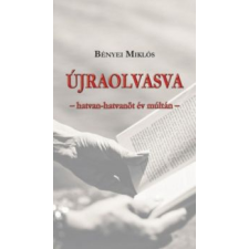 Bényei Miklós - Újraolvasva - Hatvan-Hatvanöt Év Múltán irodalom