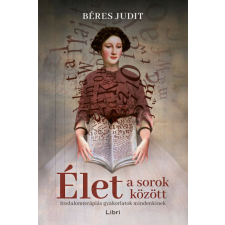 BÉRES JUDIT Béres Judit - Élet a sorok között - Irodalomterápiás gyakorlatok mindenkinek egyéb könyv