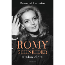 Bernard Pascuito - Romy Schneider utolsó élete egyéb könyv