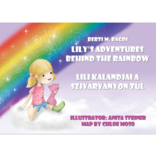 Berti M. Bagdi Lili kalandjai a szivárványon túl - Lily&#039;s Adventures Behind the Rainbow gyermek- és ifjúsági könyv