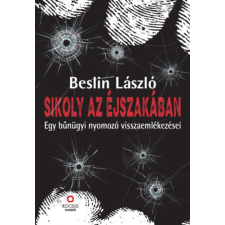 Beslin László - Sikoly az éjszakában - Egy bűnügyi nyomozó visszaemlékezései egyéb könyv