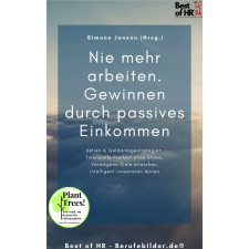 Best of HR - Berufebilder.de​® Nie mehr arbeiten. Gewinnen durch passives Einkommen egyéb e-könyv