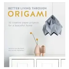  Better Living Through Origami – Nellianna van den Baard,Kenneth Veenenbos idegen nyelvű könyv