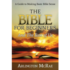  Bible For Beginners And The Rest of Us – Arlington McRae idegen nyelvű könyv