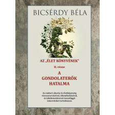 Bicsérdy Béla - Az élet könyve és a gondolaterők hatalma II. kötet életmód, egészség