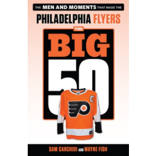  Big 50: Philadelphia Flyers – Sam Carchidi,Wayne Fish idegen nyelvű könyv