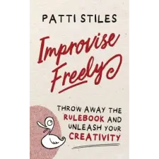 Big Toast Entertainment Improvise Freely | Patti Stiles egyéb könyv