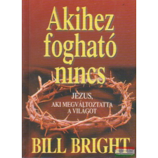  Bill Bright - Akihez fogható nincs vallás