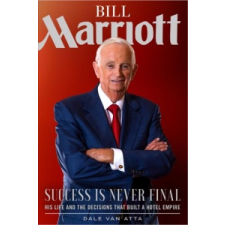  Bill Marriott: Success Is Never Final--His Life and the Decisions That Built a Hotel Empire – Dale Van Atta idegen nyelvű könyv