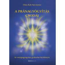 BIOENERGETIC KIADÓ KFT A pránagyógyítás csodái - Az energiagyógítás gyakorlati kézikönyve ezoterika