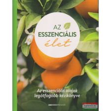 BIOENERGETIC KIADÓ KFT Az esszenciális élet - Az esszenciális olajok legátfogóbb kézikönyve - kemény kötés életmód, egészség