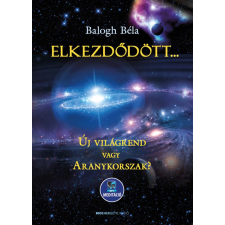 BIOENERGETIC KIADÓ KFT Elkezdődött... - Új világrend vagy Aranykorszak? ezoterika