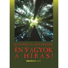 BIOENERGETIC KIADÓ KFT Manfred Hanglberger - Én vagyok a hibás! - Avagy hogyan bánjunk a bűntudattal? életmód, egészség