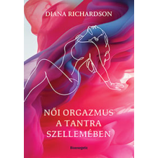 BIOENERGETIC KIADÓ KFT Női orgazmus a tantra szellemében életmód, egészség
