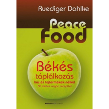 BIOENERGETIC KIADÓ KFT Ruediger Dahlke - Peace Food - Békés táplálkozás hús és tejtermékek nélkül - 30 ízletes vegán recepttel életmód, egészség