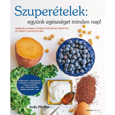 Bioenergetic PFEIFFER, KELLY - SZUPERÉTELEK: EGYÜNK EGÉSZSÉGET MINDEN NAP! - ÁTDOLGOZOTT KIADÁS gasztronómia