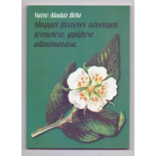 Black & White Kiadó Magyar fűszeres növények termelése, gyűjtése, alkalmazása antikvárium - használt könyv