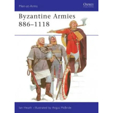 Bloomsbury Publishing Byzantine Armies, 886-1118 | Ian Heath egyéb könyv