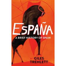 Bloomsbury Publishing Espana: A Brief History of Spain | Giles Tremlett egyéb könyv