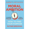 Bloomsbury Publishing Moral Ambition | Rutger Bregman