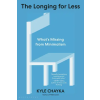 Bloomsbury Publishing The Longing for Less: Living with Minimalism | Chayka,Kyle