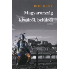 Bob Dent MAGYARORSZÁG KÍVÜLRŐL, BELÜLRŐL utazás