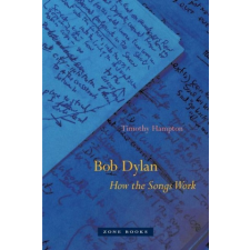  Bob Dylan - How the Songs Work – Timothy Hampton idegen nyelvű könyv