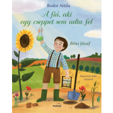Bodor Attila - A fiú, aki cseppet sem adta fel - Béres József gyermek- és ifjúsági könyv