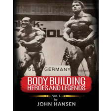  Bodybuilding Heroes and Legends - Volume One – John Hansen idegen nyelvű könyv
