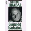 Bohumil Hrabal Gyöngéd barbárok