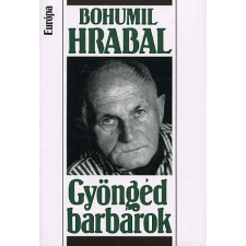 Bohumil Hrabal Gyöngéd barbárok regény