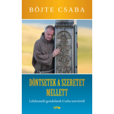 Böjte Csaba - Döntsetek a szeretet mellett egyéb könyv
