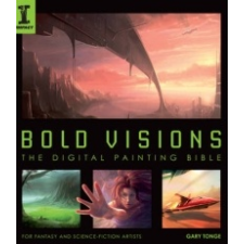  Bold Visions: The Digital Painting Bible – Gary Tonge idegen nyelvű könyv