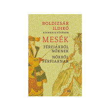 Boldizsár Ildikó - Mesék férfiakról nőknek, nőkről férfiaknak regény