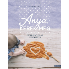 Book Kiadó Ambrus Éva - Anya, kérek még! (új példány) gasztronómia