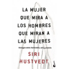 Booket LA MUJER QUE MIRA A LOS HOMBRES QUE MIRAN A LAS MUJERES | SIRI HUSTVEDT