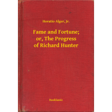Booklassic Fame and Fortune; or, The Progress of Richard Hunter egyéb e-könyv