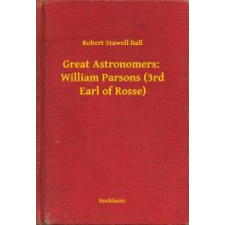 Booklassic Great Astronomers: William Parsons (3rd Earl of Rosse) egyéb e-könyv