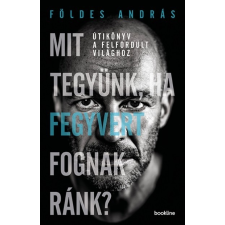 Bookline öldes András - Mit tegyünk, ha fegyvert fognak ránk? (új példány) társadalom- és humántudomány