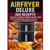 Bookmundo Airfryer Deluxe: 300 Rezepte für die COSORI Turbo Tower Pro - Doppelkammmer-Heißluftfritteuse mit DualBlaze, Keramikbeschichtung