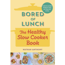 Bored of Lunch: The Healthy Slow Cooker Book – Nathan Anthony idegen nyelvű könyv
