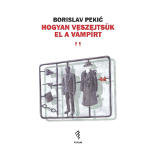 Borislac Pekic - Hogyan veszejtsük el a vámpírt egyéb könyv