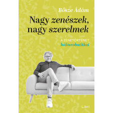 Bősze Ádám - Nagy zenészek, nagy szerelmek egyéb könyv