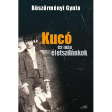 Böszörményi Gyula BÖSZÖRMÉNYI GYULA - KUCÓ ÉS MÁS ÉLETSZILÁNKOK - FÛZÖTT irodalom