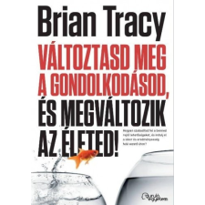  Brian Tracy - Változtasd Meg A Gondolkodásod, És Megváltozik Az Életed! társadalom- és humántudomány