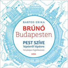 Brúnó Budapesten Pest szíve lépésről lépésre - Brúnó Budapesten 3. - Bartos Erika gyermek- és ifjúsági könyv